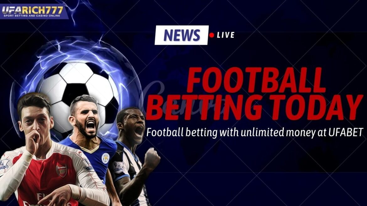 Football betting today Football betting with unlimited money at UFABET